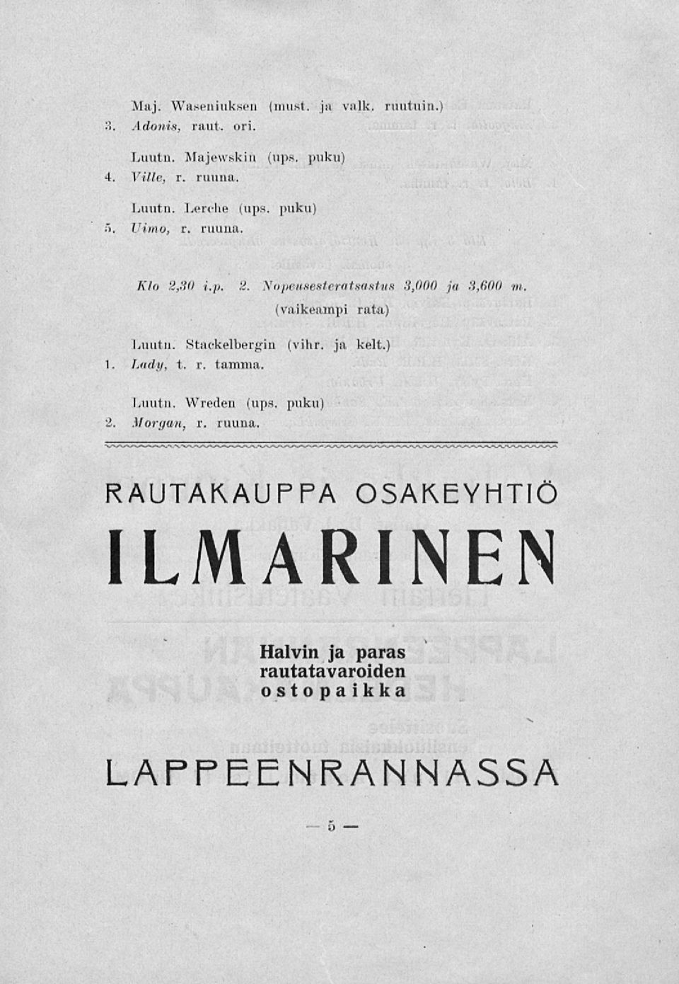 (vaikeampi rata) Luutn. Staekelbergin (vihr. ja kelt.) 1. Lady, t. r. tamma. Luutn. Wreden (ups. puku) 2.