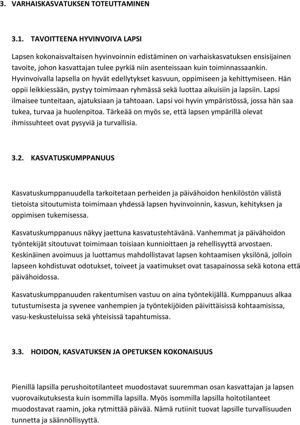 Hyvinvoivalla lapsella on hyvät edellytykset kasvuun, oppimiseen ja kehittymiseen. Hän oppii leikkiessään, pystyy toimimaan ryhmässä sekä luottaa aikuisiin ja lapsiin.