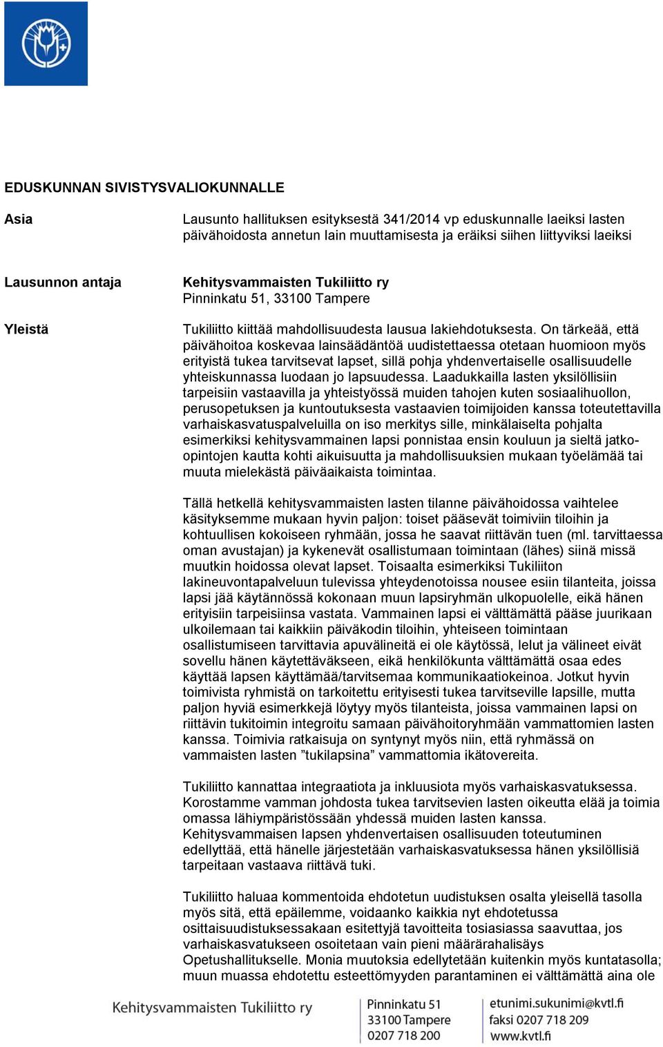 On tärkeää, että päivähoitoa koskevaa lainsäädäntöä uudistettaessa otetaan huomioon myös erityistä tukea tarvitsevat lapset, sillä pohja yhdenvertaiselle osallisuudelle yhteiskunnassa luodaan jo