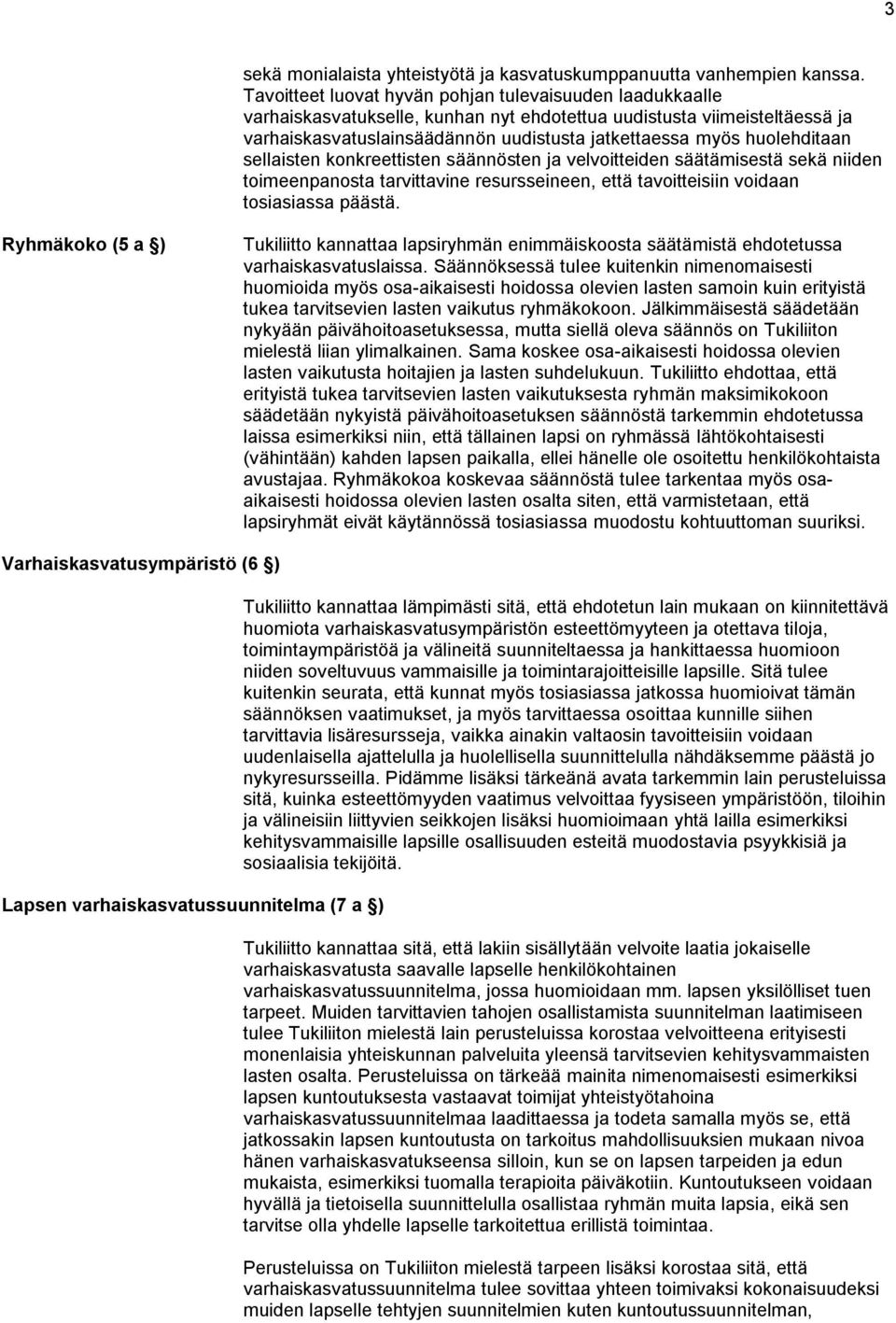 huolehditaan sellaisten konkreettisten säännösten ja velvoitteiden säätämisestä sekä niiden toimeenpanosta tarvittavine resursseineen, että tavoitteisiin voidaan tosiasiassa päästä.