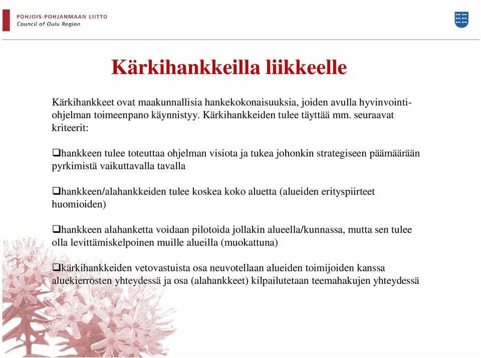 koko aluetta (alueiden erityspiirteet huomioiden) hankkeen alahanketta voidaan pilotoida jollakin alueella/kunnassa, mutta sen tulee olla levittämiskelpoinen muille alueilla