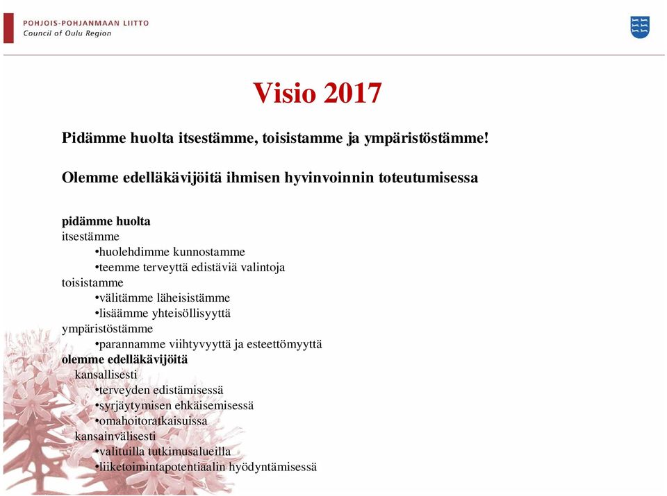 edistäviä valintoja toisistamme välitämme läheisistämme lisäämme yhteisöllisyyttä ympäristöstämme parannamme viihtyvyyttä ja