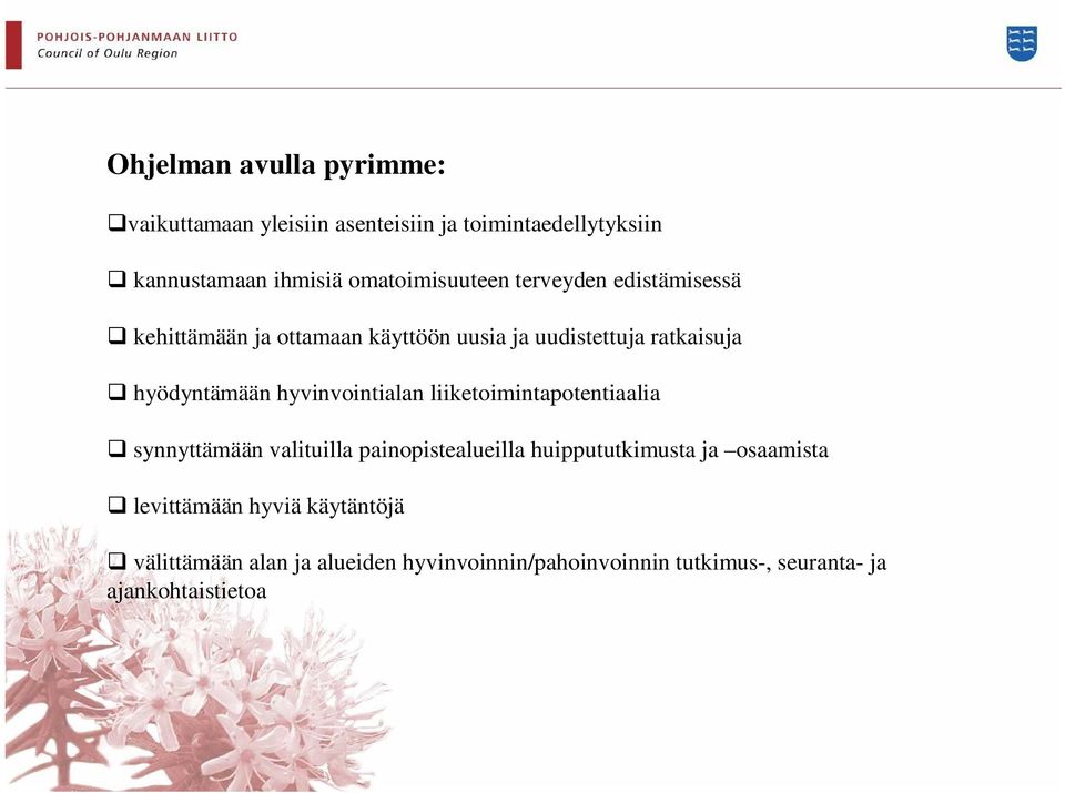 hyödyntämään hyvinvointialan liiketoimintapotentiaalia synnyttämään valituilla painopistealueilla huippututkimusta