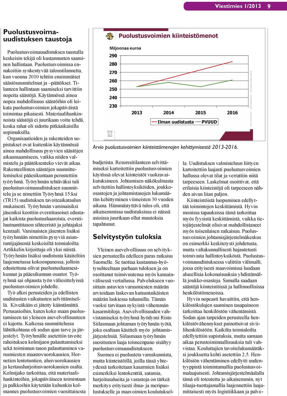 Käytännössä ainoa nopea mahdollisuus säästöihin oli leikata puolustusvoimien jokapäiväistä toimintaa pikaisesti.