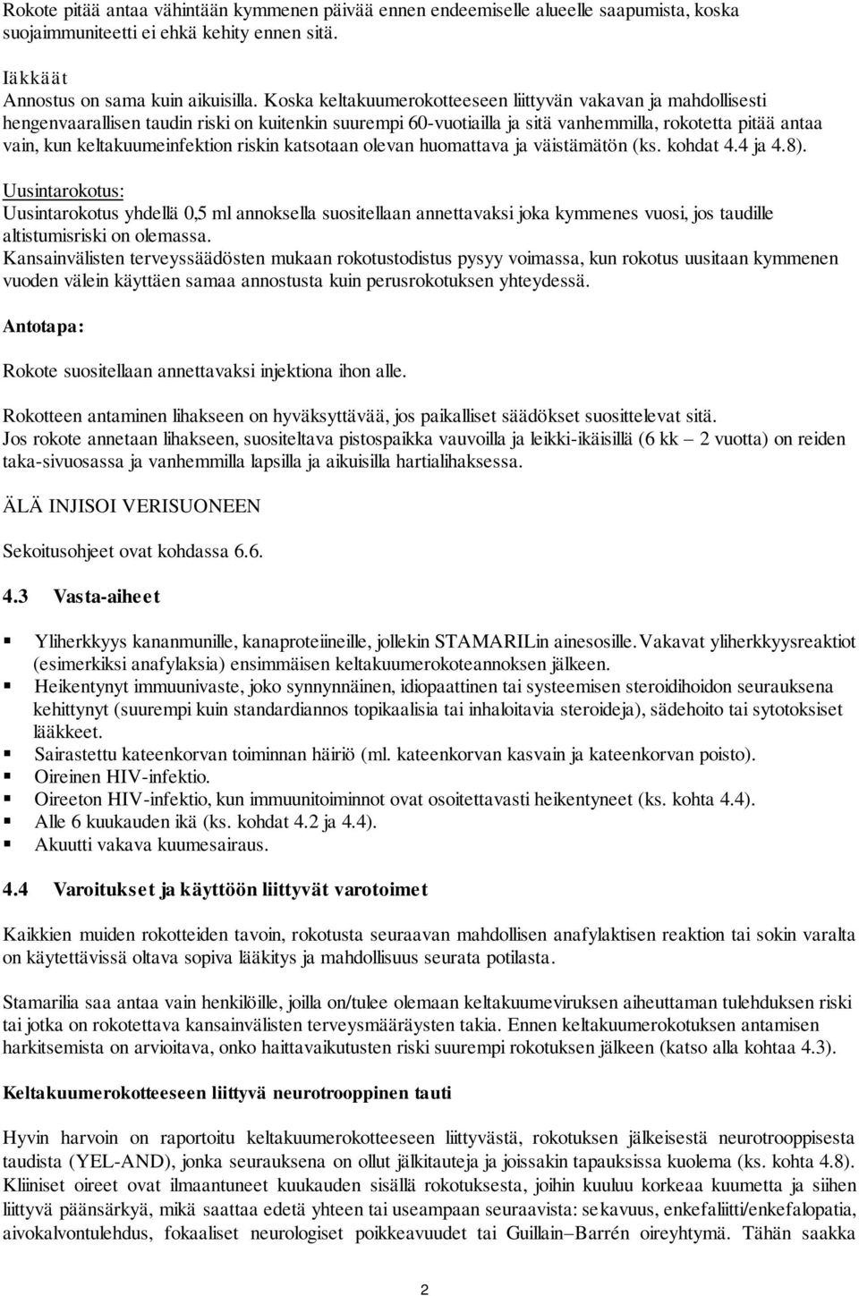 keltakuumeinfektion riskin katsotaan olevan huomattava ja väistämätön (ks. kohdat 4.4 ja 4.8).