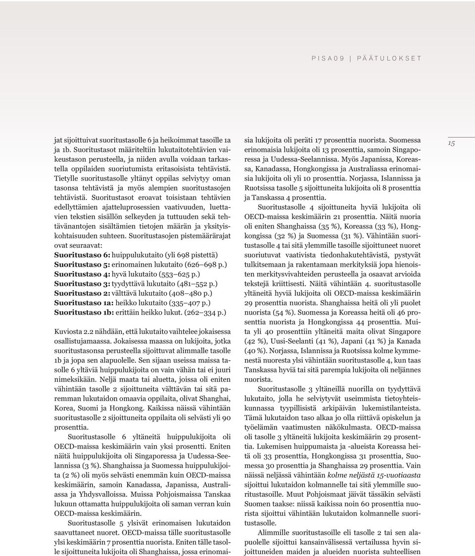 Tietylle suoritustasolle yltänyt oppilas selviytyy oman tasonsa tehtävistä ja myös alempien suoritustasojen tehtävistä.