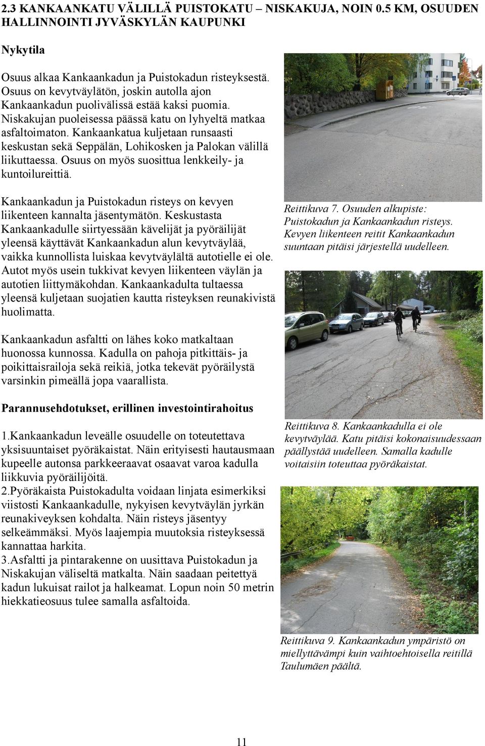 Kankaankatua kuljetaan runsaasti keskustan sekä Seppälän, Lohikosken ja Palokan välillä liikuttaessa. Osuus on myös suosittua lenkkeily- ja kuntoilureittiä.