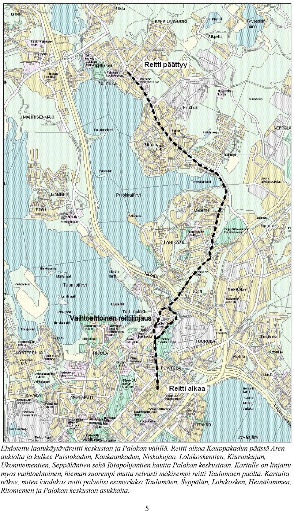 Ukonniementien, Seppäläntien sekä Ritopohjantien kautta Palokan keskustaan.