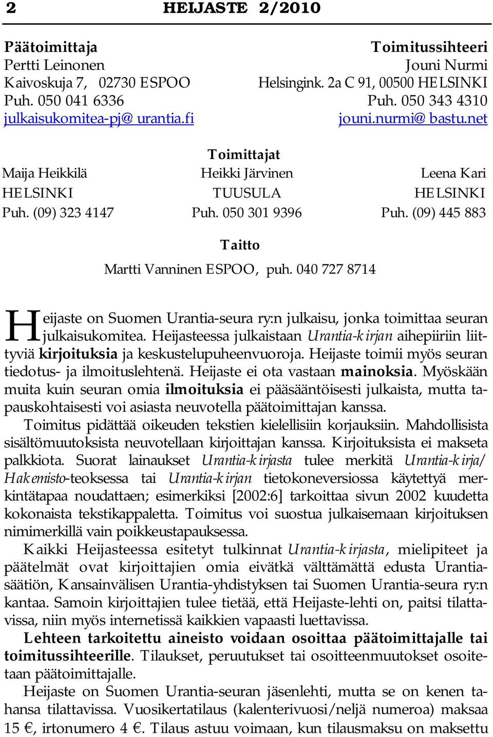 (09) 445 883 Taitto Martti Vanninen ESPOO, puh. 040 727 8714 eijaste on Suomen Urantia-seura ry:n julkaisu, jonka toimittaa seuran H julkaisukomitea.
