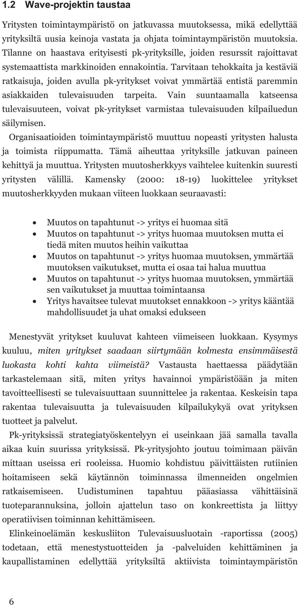 Tarvitaan tehokkaita ja kestäviä ratkaisuja, joiden avulla pk-yritykset voivat ymmärtää entistä paremmin asiakkaiden tulevaisuuden tarpeita.