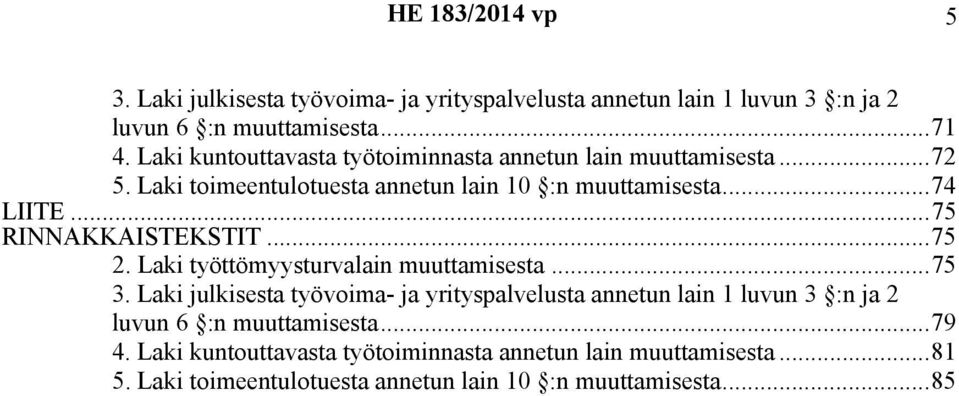 ..75 RINNAKKAISTEKSTIT...75 2. Laki työttömyysturvalain muuttamisesta...75 3.