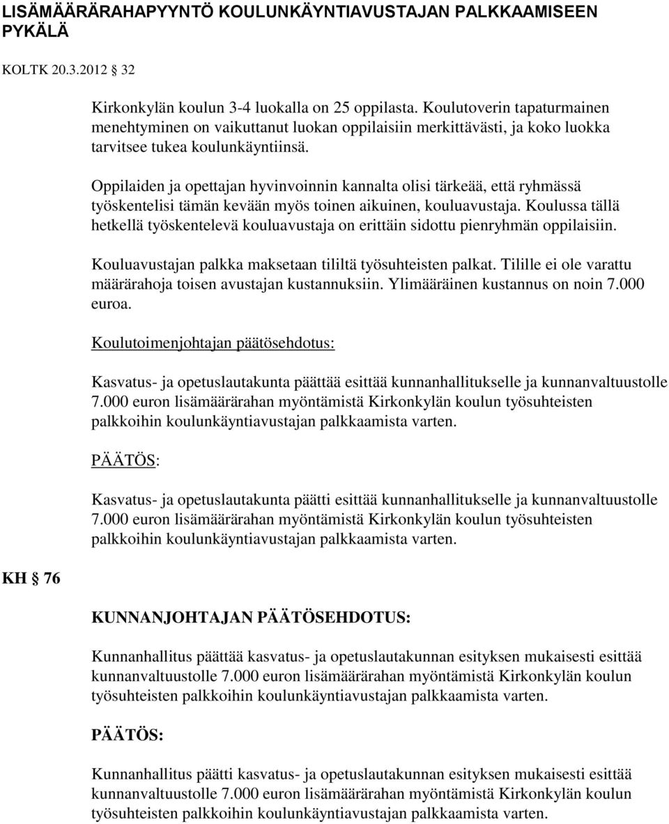 Oppilaiden ja opettajan hyvinvoinnin kannalta olisi tärkeää, että ryhmässä työskentelisi tämän kevään myös toinen aikuinen, kouluavustaja.