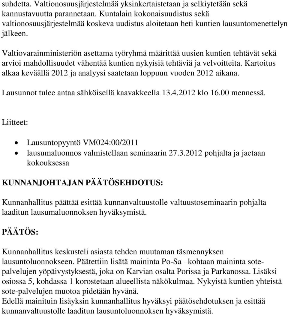 Valtiovarainministeriön asettama työryhmä määrittää uusien kuntien tehtävät sekä arvioi mahdollisuudet vähentää kuntien nykyisiä tehtäviä ja velvoitteita.