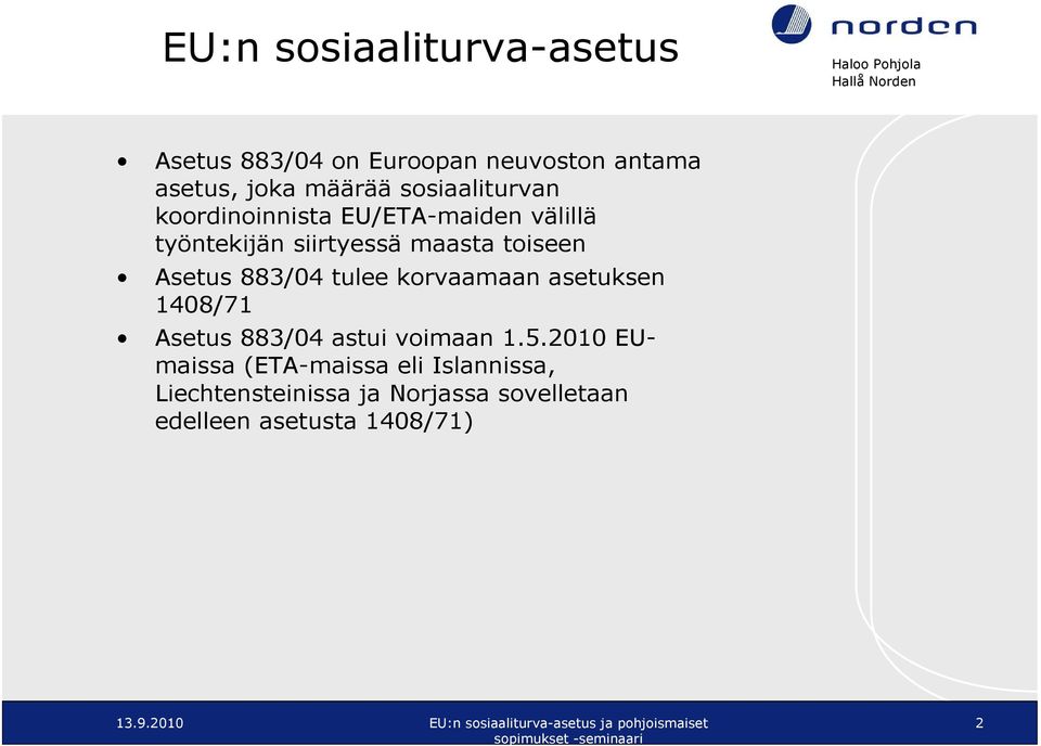 Asetus 883/04 tulee korvaamaan asetuksen 1408/71 Asetus 883/04 astui voimaan 1.5.