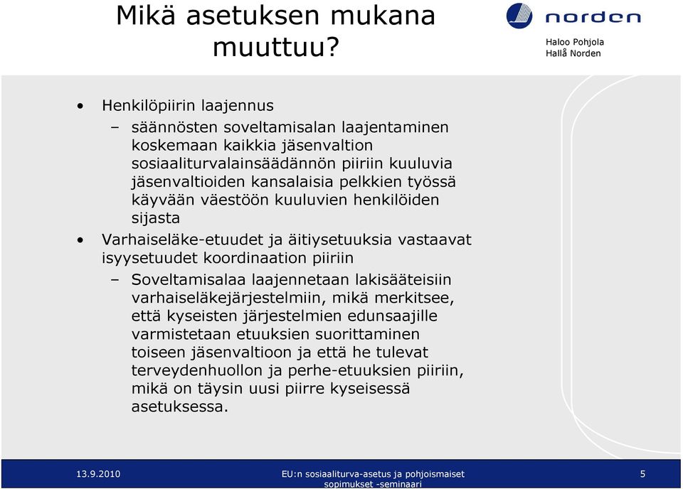 kansalaisia pelkkien työssä käyvään väestöön kuuluvien henkilöiden sijasta Varhaiseläke-etuudet ja äitiysetuuksia vastaavat isyysetuudet koordinaation piiriin