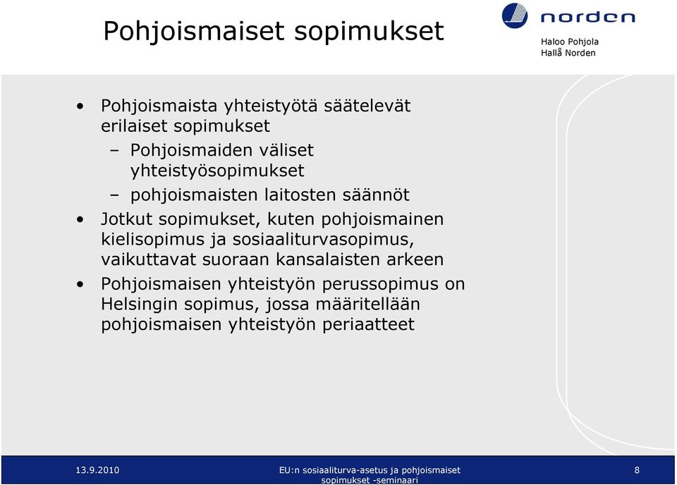 pohjoismainen kielisopimus ja sosiaaliturvasopimus, vaikuttavat suoraan kansalaisten arkeen