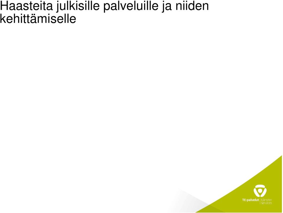 ESR, TYPO) Kokeilujen järjestäminen ja tulosten arviointi / vertailu Hankkeiden tuloksia voitava käyttää aidosti käyttää myös osana normaalia toimintaa (vrt.