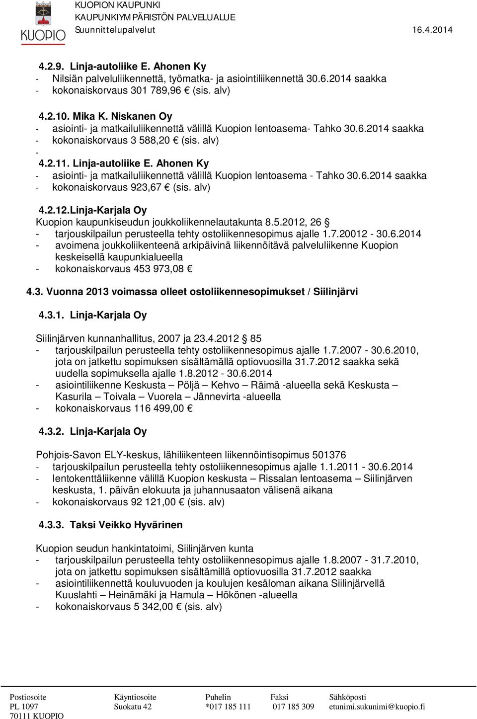 Ahonen Ky - asiointi- ja matkailuliikennettä välillä Kuopion lentoasema - Tahko 30.6.2014 saakka - kokonaiskorvaus 923,67 (sis. alv) 4.2.12.