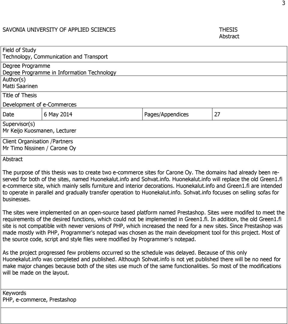 purpose of this thesis was to create two e-commerce sites for Carone Oy. The domains had already been reserved for both of the sites, named Huonekalut.info and Sohvat.info. Huonekalut.info will replace the old Green1.