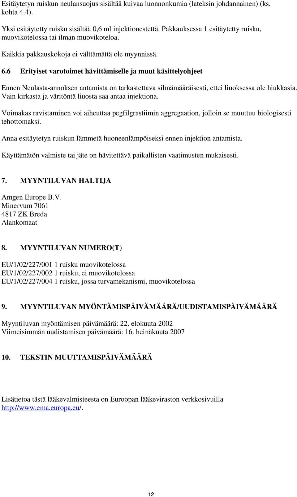 6 Erityiset varotoimet hävittämiselle ja muut käsittelyohjeet Ennen Neulasta-annoksen antamista on tarkastettava silmämääräisesti, ettei liuoksessa ole hiukkasia.