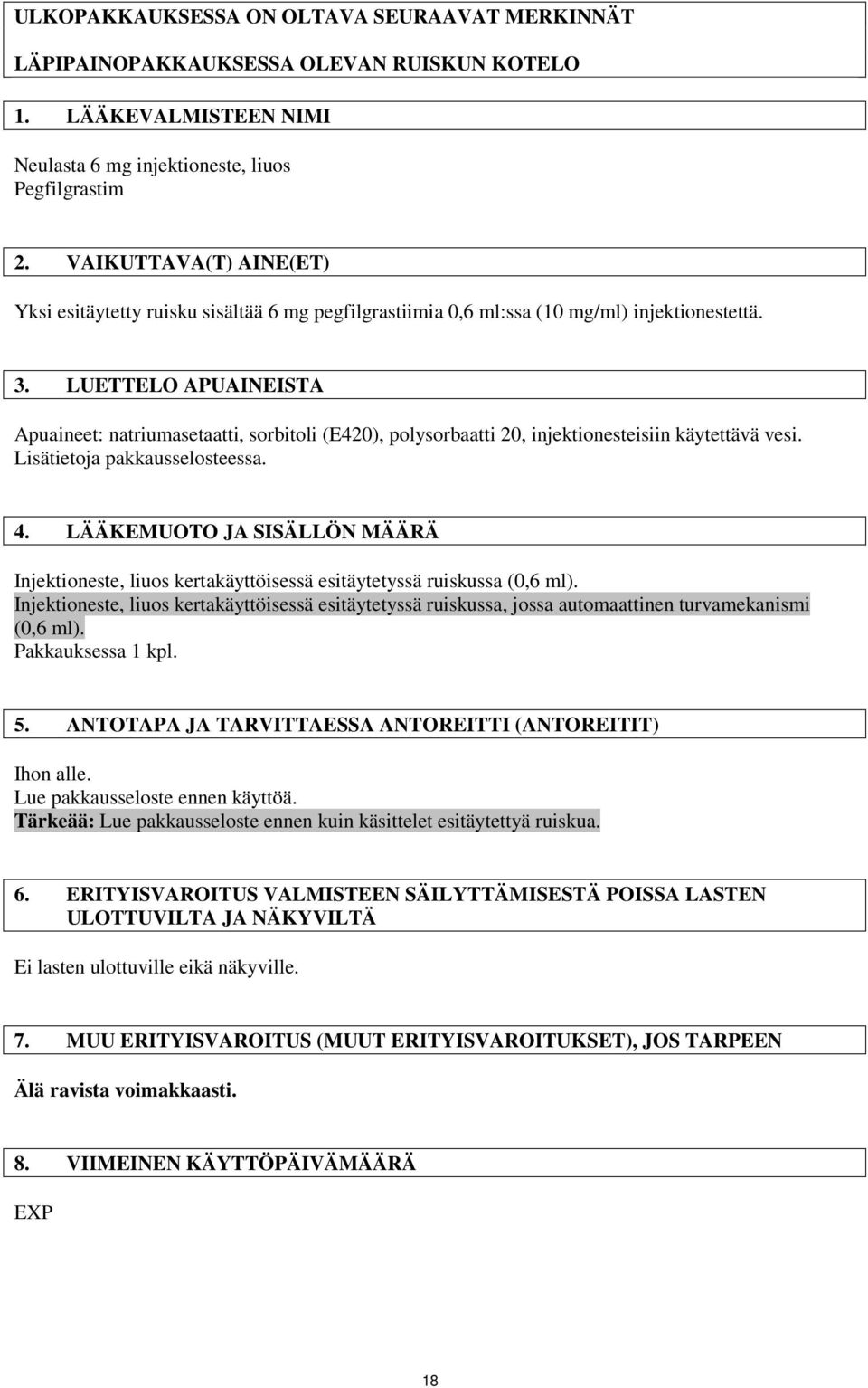 LUETTELO APUAINEISTA Apuaineet: natriumasetaatti, sorbitoli (E420), polysorbaatti 20, injektionesteisiin käytettävä vesi. Lisätietoja pakkausselosteessa. 4.