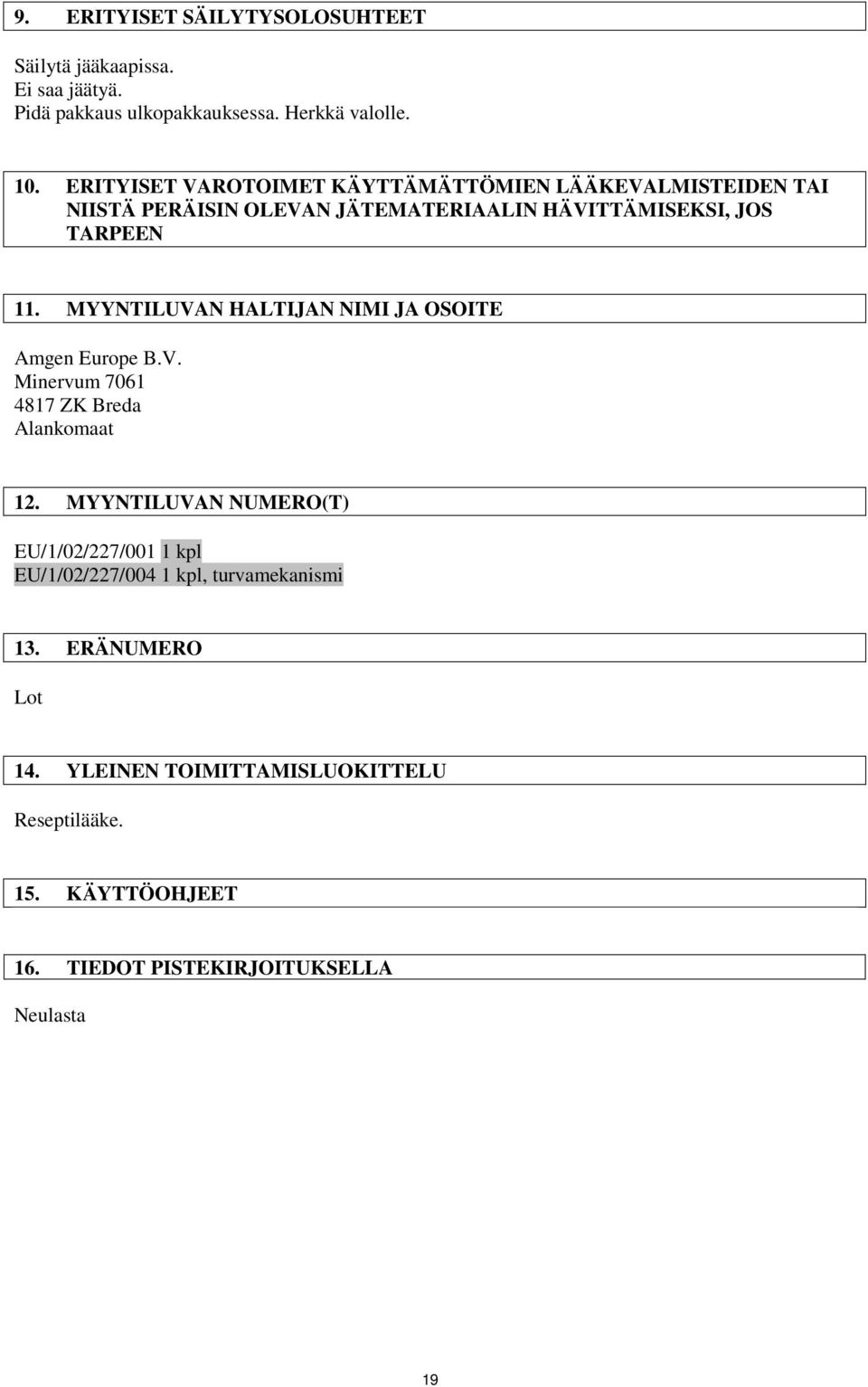 MYYNTILUVAN HALTIJAN NIMI JA OSOITE Amgen Europe B.V. Minervum 7061 4817 ZK Breda Alankomaat 12.