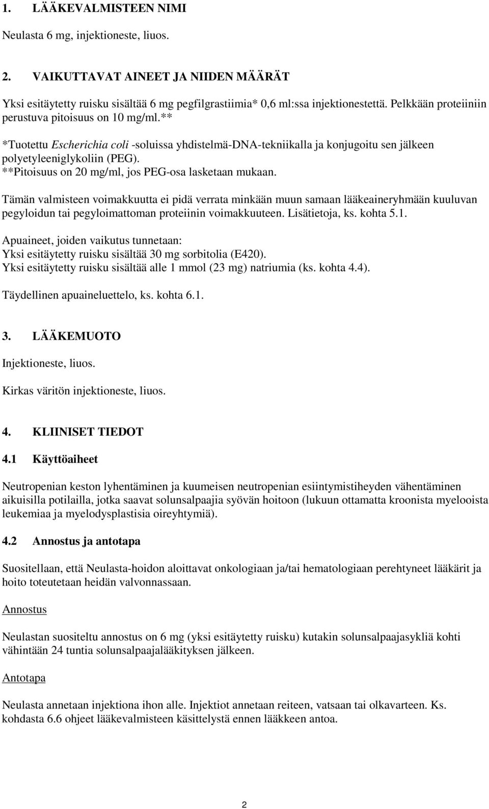 **Pitoisuus on 20 mg/ml, jos PEG-osa lasketaan mukaan.