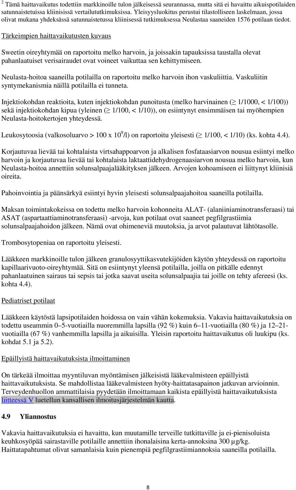 Tärkeimpien haittavaikutusten kuvaus Sweetin oireyhtymää on raportoitu melko harvoin, ja joissakin tapauksissa taustalla olevat pahanlaatuiset verisairaudet ovat voineet vaikuttaa sen kehittymiseen.