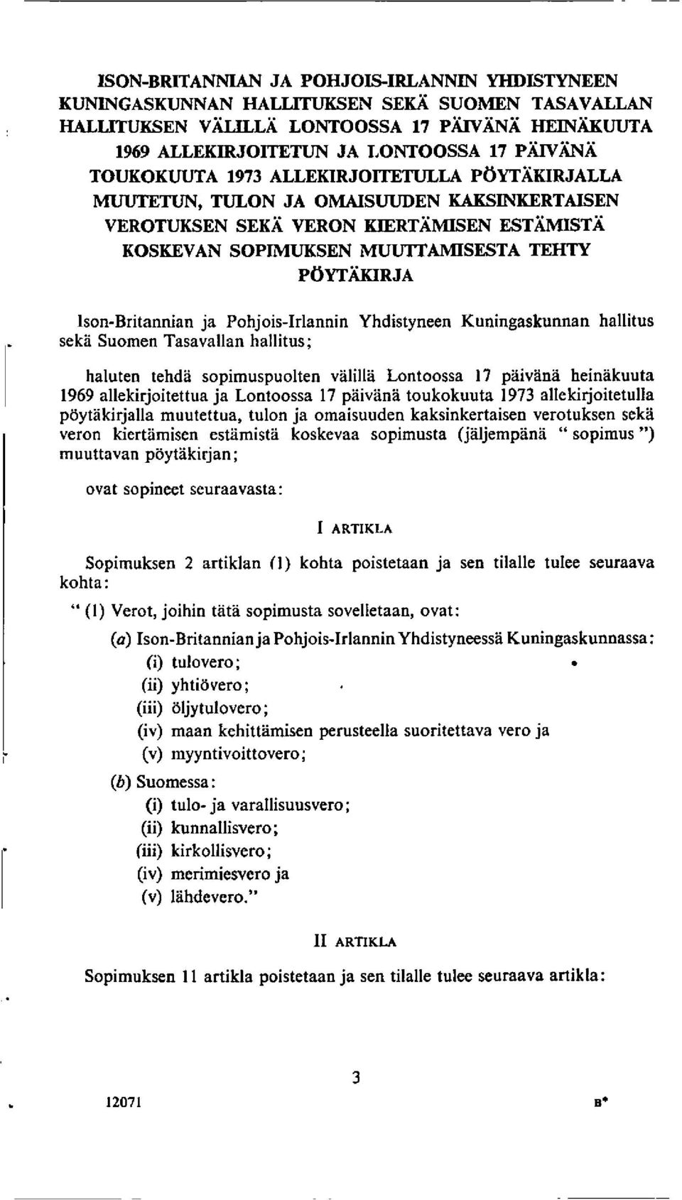 Ison-Britannian ja Pohjois-Irlannin Yhdistyneen Kuningaskunnan hallitus seka Suomen Tasavallan hallitus; haluten tehda sopimuspuolten valilla Lontoossa 17 paivana heinakuuta 1969 allekirjoitettua ja