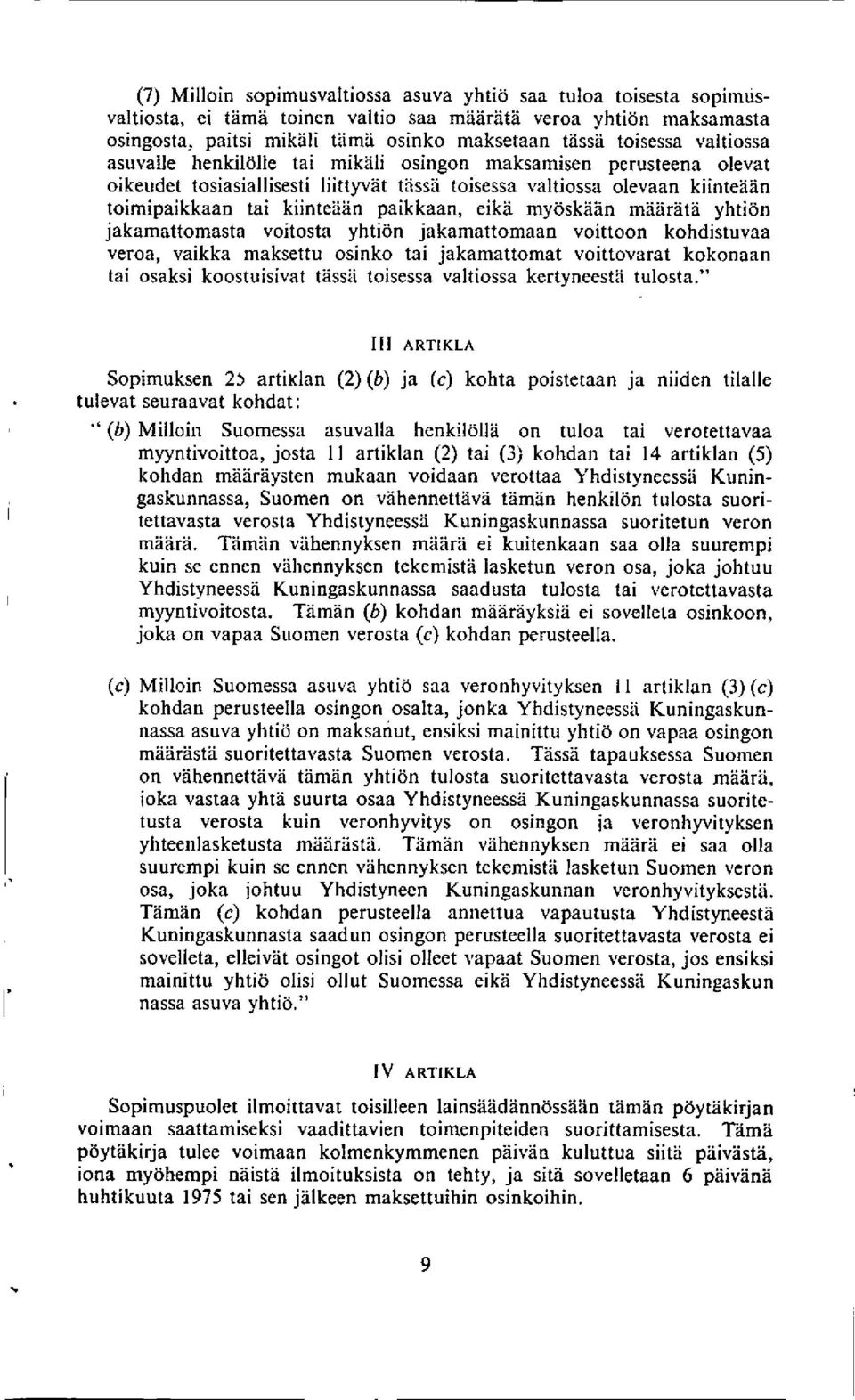 myoskaan maarata yhtion jakamattomasta voitosta yhtion jakamattomaan voittoon kohdistuvaa veroa, vaikka maksettu osinko tai jakamattomat voittovarat kokonaan tai osaksi koostuisivat tassii toisessa