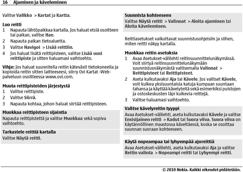 Vihje: Jos haluat suunnitella reitin kätevästi tietokoneella ja kopioida reitin sitten laitteeseesi, siirry Ovi Kartat -Webpalveluun osoitteessa www.ovi.com.