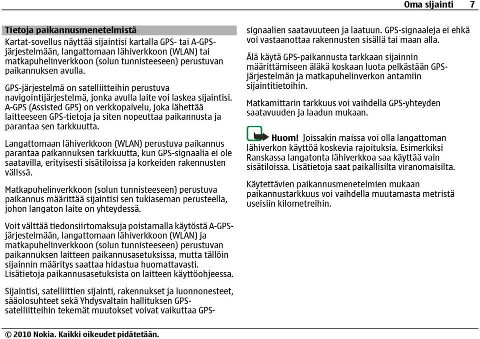 A-GPS (Assisted GPS) on verkkopalvelu, joka lähettää laitteeseen GPS-tietoja ja siten nopeuttaa paikannusta ja parantaa sen tarkkuutta.