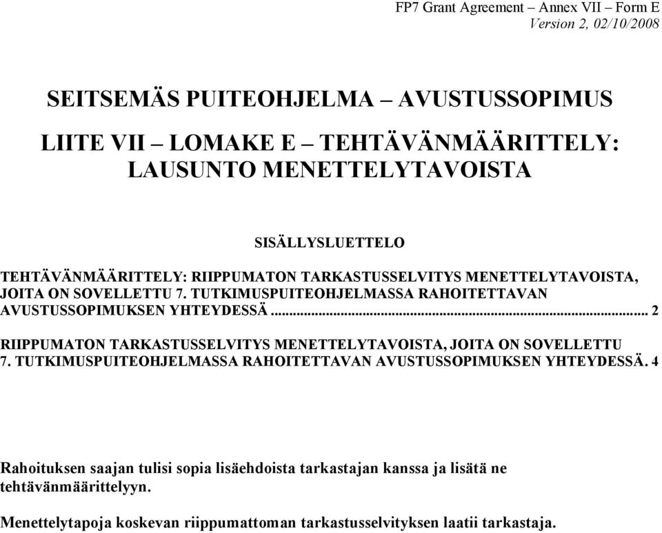 .. 2 RIIPPUMATON TARKASTUSSELVITYS MENETTELYTAVOISTA, JOITA ON SOVELLETTU 7. TUTKIMUSPUITEOHJELMASSA RAHOITETTAVAN AVUSTUSSOPIMUKSEN YHTEYDESSÄ.