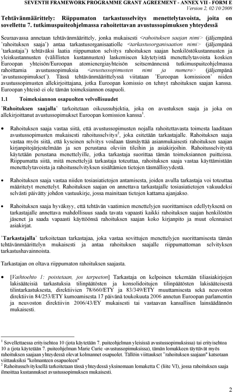 tarkastusorganisaatiolle <tarkastusorganisaation nimi> (jäljempänä tarkastaja ) tehtäväksi laatia riippumaton selvitys rahoituksen saajan henkilöstökustannusten ja yleiskustannusten (välillisten