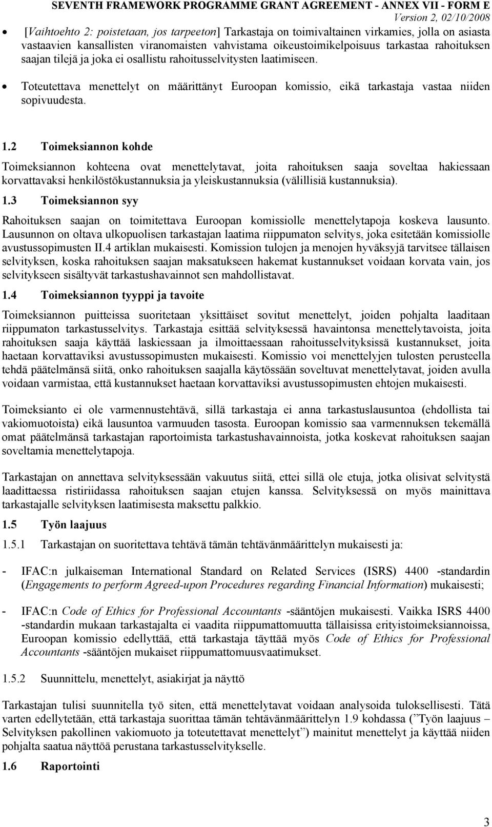 2 Toimeksiannon kohde Toimeksiannon kohteena ovat menettelytavat, joita rahoituksen saaja soveltaa hakiessaan korvattavaksi henkilöstökustannuksia ja yleiskustannuksia (välillisiä kustannuksia). 1.