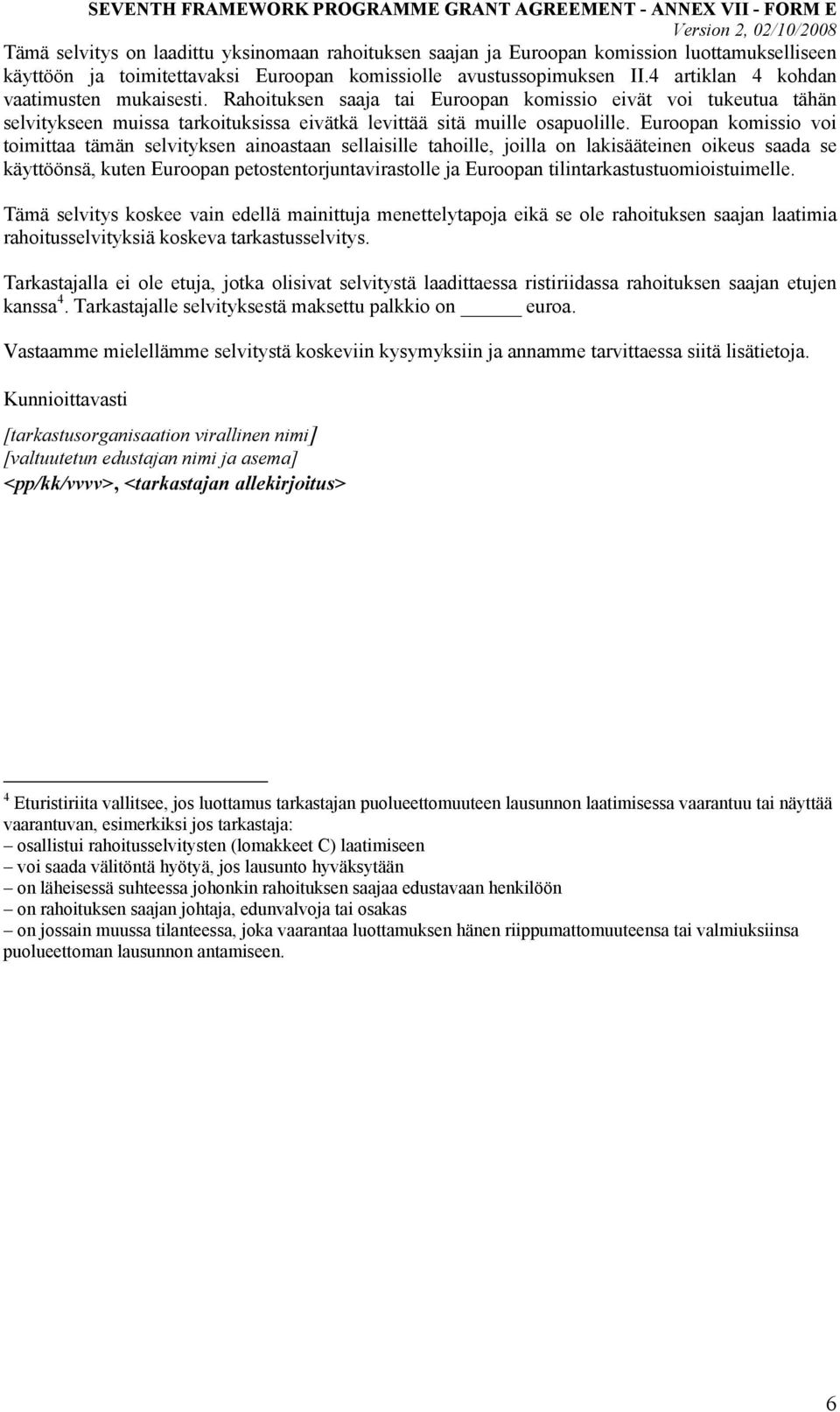 Euroopan komissio voi toimittaa tämän selvityksen ainoastaan sellaisille tahoille, joilla on lakisääteinen oikeus saada se käyttöönsä, kuten Euroopan petostentorjuntavirastolle ja Euroopan