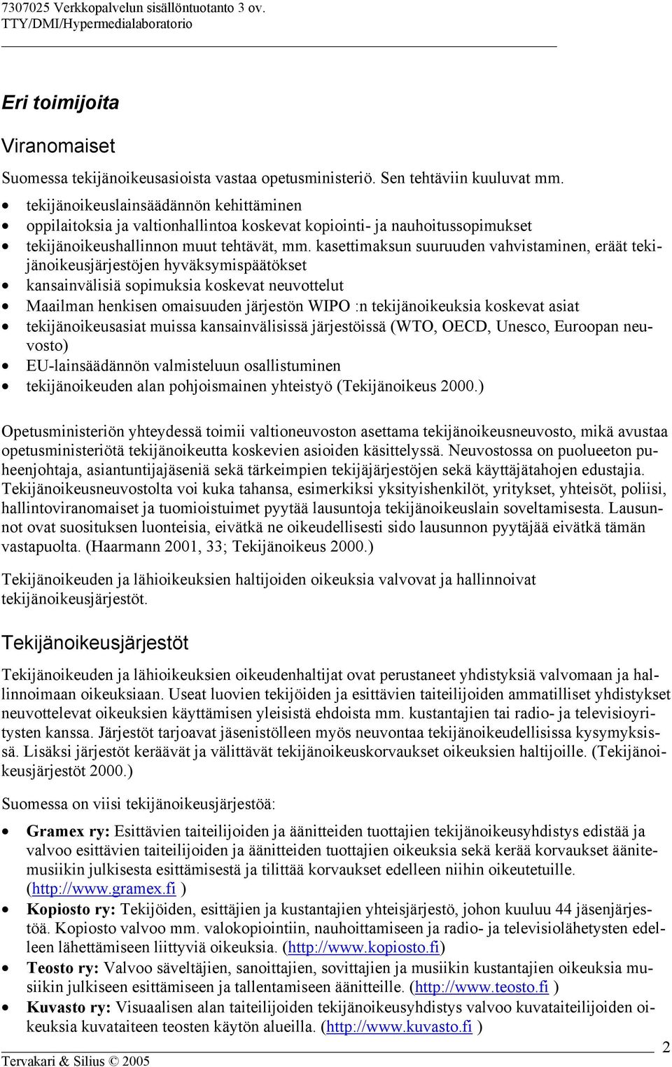 kasettimaksun suuruuden vahvistaminen, eräät tekijänoikeusjärjestöjen hyväksymispäätökset kansainvälisiä sopimuksia koskevat neuvottelut Maailman henkisen omaisuuden järjestön WIPO :n