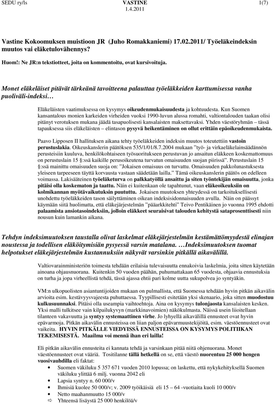 Monet eläkeläiset pitävät tärkeänä tavoitteena palauttaa työeläkkeiden karttumisessa vanha puoliväli-indeksi Eläkeläisten vaatimuksessa on kysymys oikeudenmukaisuudesta ja kohtuudesta.