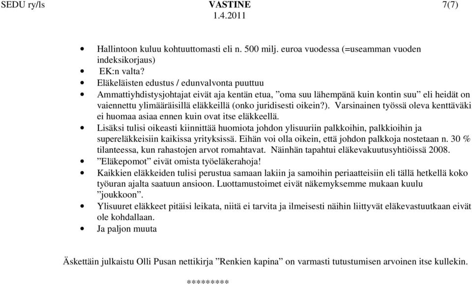 oikein?). Varsinainen työssä oleva kenttäväki ei huomaa asiaa ennen kuin ovat itse eläkkeellä.