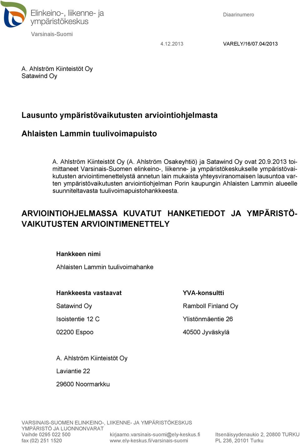 2013 toimittaneet Varsinais-Suomen elinkeino-, liikenne- ja ympäristökeskukselle ympäristövaikutusten arviointimenettelystä annetun lain mukaista yhteysviranomaisen lausuntoa varten