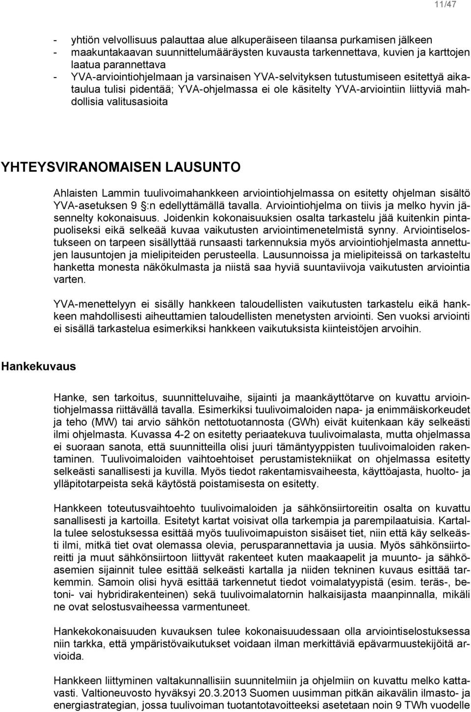 YHTEYSVIRANOMAISEN LAUSUNTO Ahlaisten Lammin tuulivoimahankkeen arviointiohjelmassa on esitetty ohjelman sisältö YVA-asetuksen 9 :n edellyttämällä tavalla.