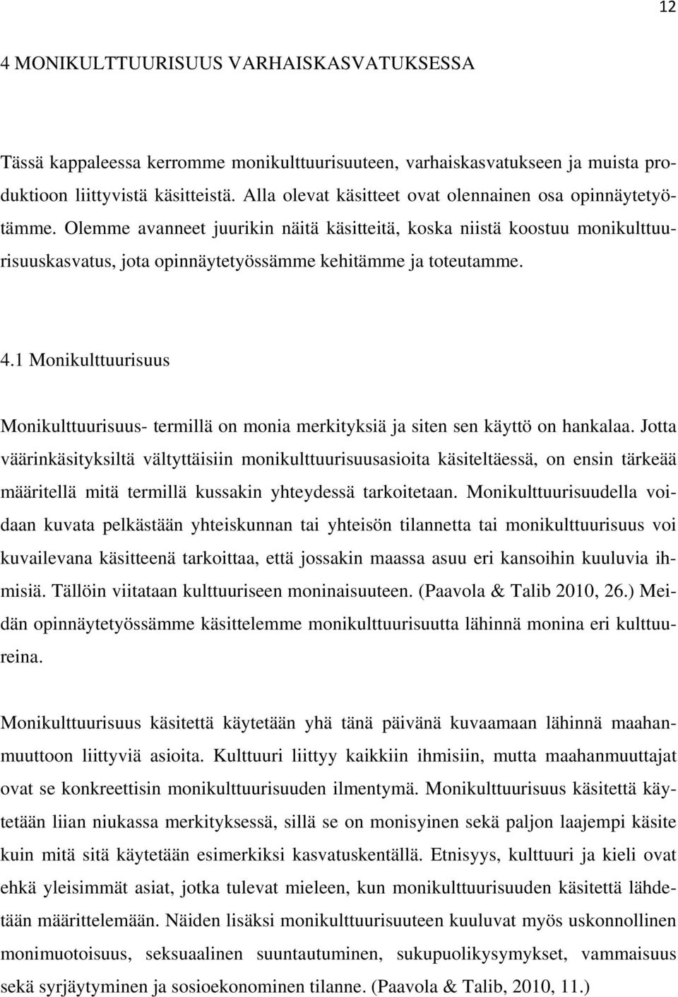 4.1 Monikulttuurisuus Monikulttuurisuus- termillä on monia merkityksiä ja siten sen käyttö on hankalaa.