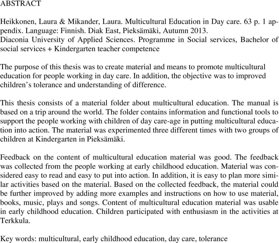 working in day care. In addition, the objective was to improved children s tolerance and understanding of difference. This thesis consists of a material folder about multicultural education.