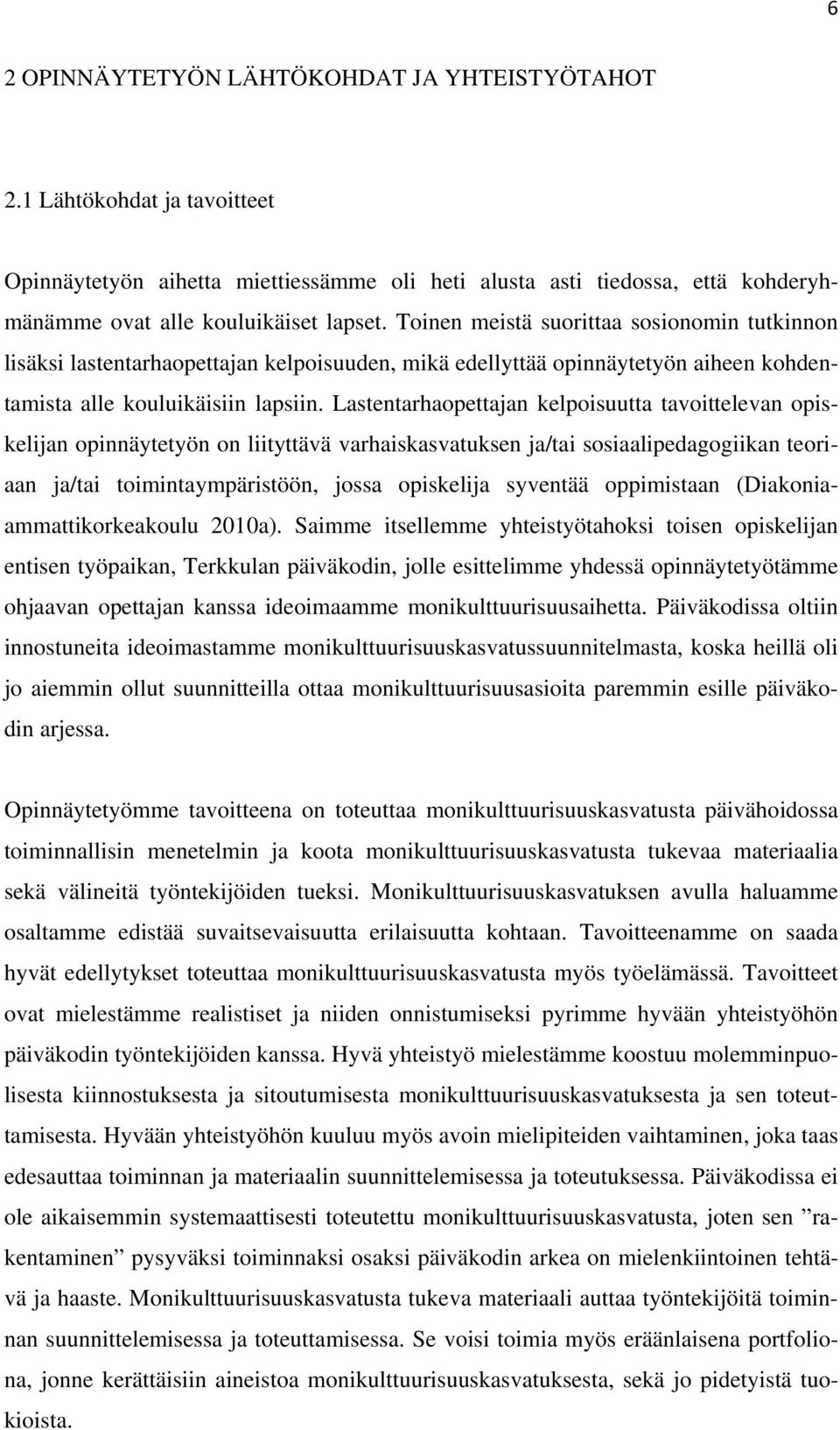 Lastentarhaopettajan kelpoisuutta tavoittelevan opiskelijan opinnäytetyön on liityttävä varhaiskasvatuksen ja/tai sosiaalipedagogiikan teoriaan ja/tai toimintaympäristöön, jossa opiskelija syventää