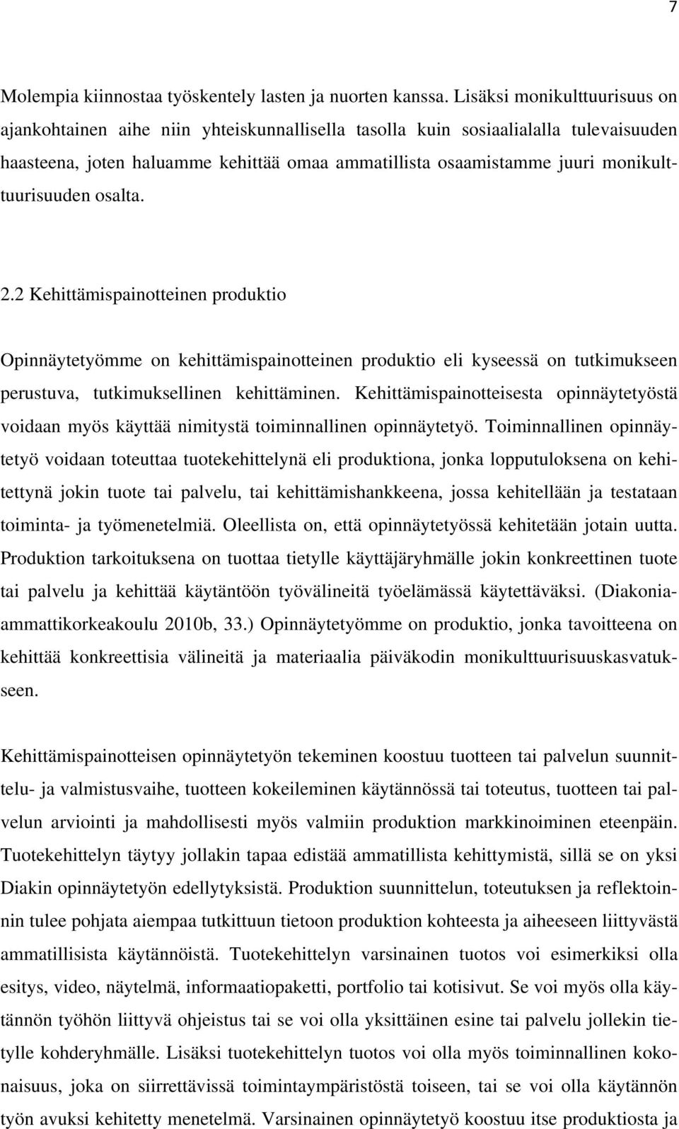 monikulttuurisuuden osalta. 2.2 Kehittämispainotteinen produktio Opinnäytetyömme on kehittämispainotteinen produktio eli kyseessä on tutkimukseen perustuva, tutkimuksellinen kehittäminen.