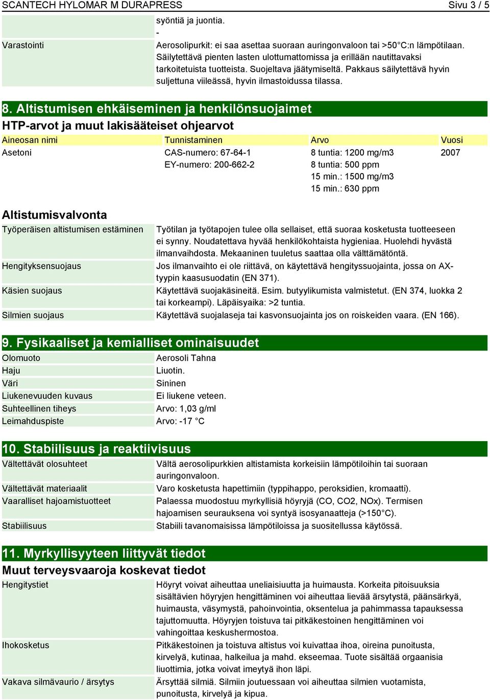 8. Altistumisen ehkäiseminen ja henkilönsuojaimet HTP-arvot ja muut lakisääteiset ohjearvot Aineosan nimi Tunnistaminen Arvo Vuosi Asetoni CAS-numero: 67-64-1 EY-numero: 200-662-2 Altistumisvalvonta