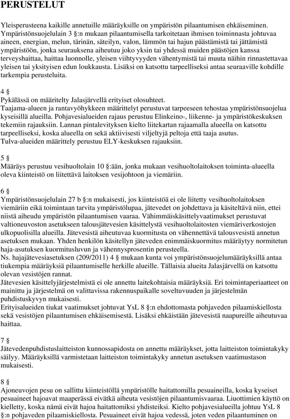 jonka seurauksena aiheutuu joko yksin tai yhdessä muiden päästöjen kanssa terveyshaittaa, haittaa luonnolle, yleisen viihtyvyyden vähentymistä tai muuta näihin rinnastettavaa yleisen tai yksityisen