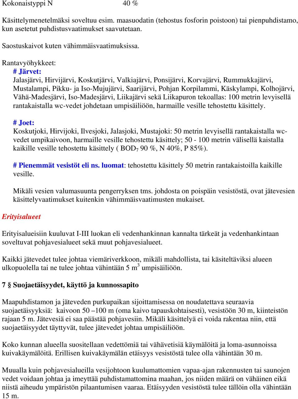 Rantavyöhykkeet: # Järvet: Jalasjärvi, Hirvijärvi, Koskutjärvi, Valkiajärvi, Ponsijärvi, Korvajärvi, Rummukkajärvi, Mustalampi, Pikku- ja Iso-Mujujärvi, Saarijärvi, Pohjan Korpilammi, Käskylampi,