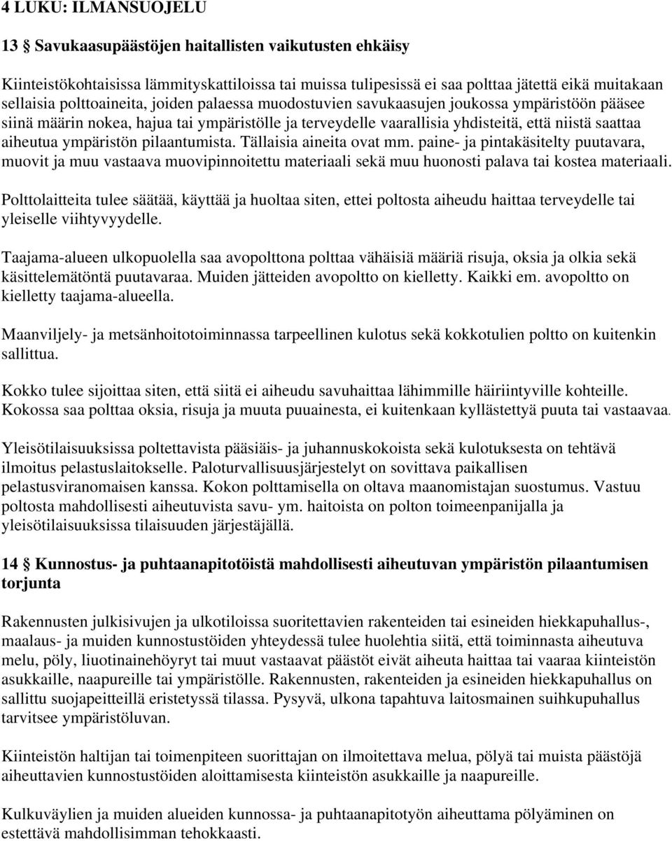 ympäristön pilaantumista. Tällaisia aineita ovat mm. paine- ja pintakäsitelty puutavara, muovit ja muu vastaava muovipinnoitettu materiaali sekä muu huonosti palava tai kostea materiaali.