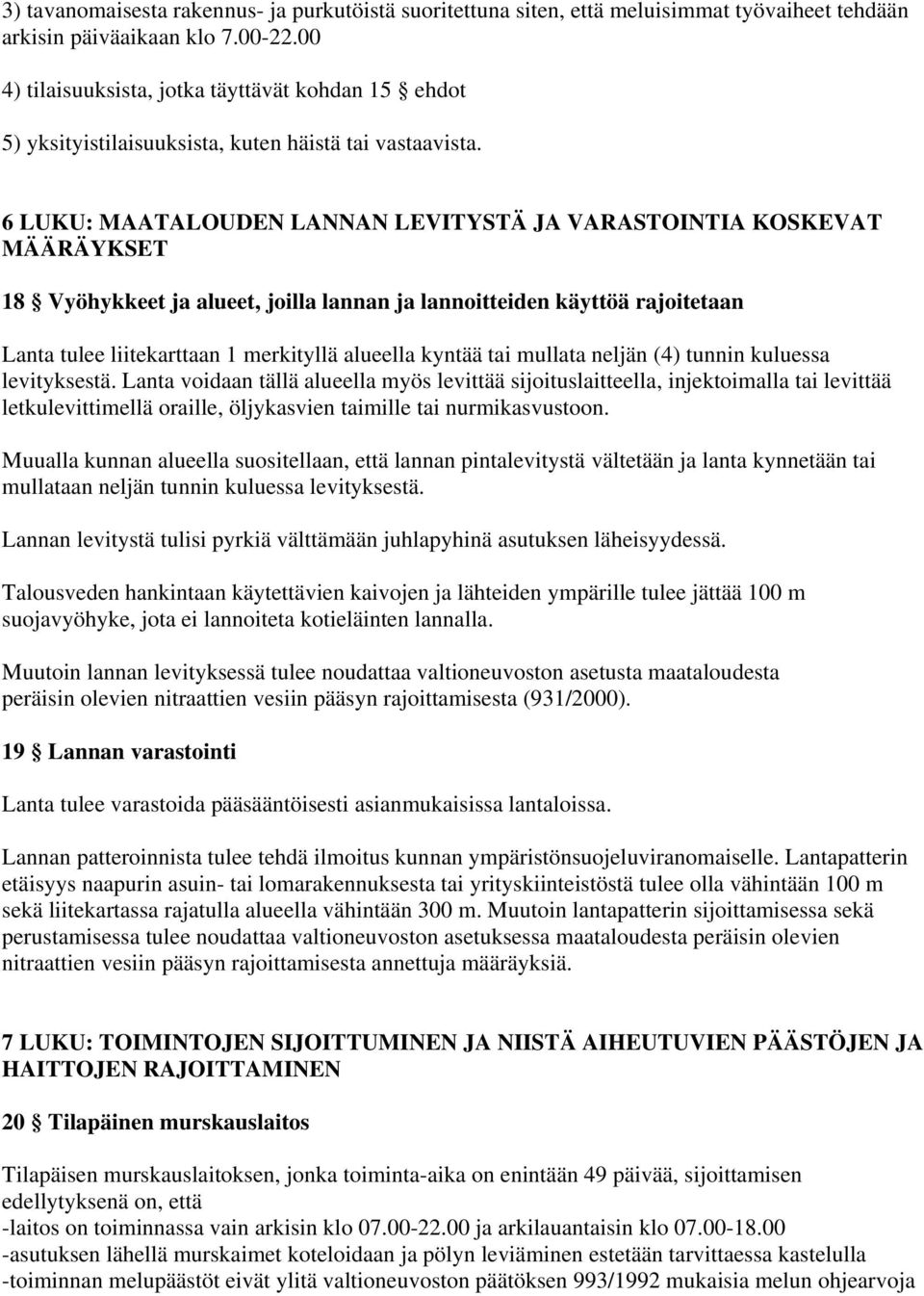 6 LUKU: MAATALOUDEN LANNAN LEVITYSTÄ JA VARASTOINTIA KOSKEVAT MÄÄRÄYKSET 18 Vyöhykkeet ja alueet, joilla lannan ja lannoitteiden käyttöä rajoitetaan Lanta tulee liitekarttaan 1 merkityllä alueella